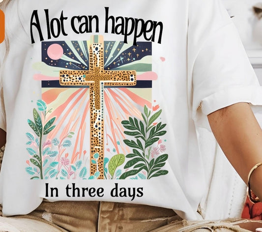 Alot can happen in three days t-shirt