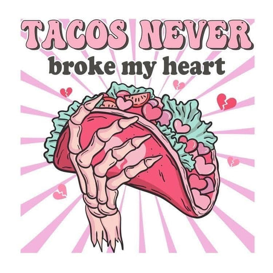 T-Shirt- Tacos Never Broke My Heart